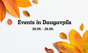 Events in Daugavpils 20.09. – 26.09.