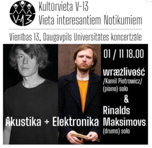 Wræżlivøść aka Kamil Piotrowicz (piano) & Rinalds Maksimovs (drums) koncerts “Akustika + Elektronika” kultūrvietā “V13”