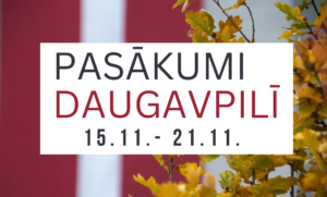 Pasākumi Daugavpilī 15.11. – 21.11.