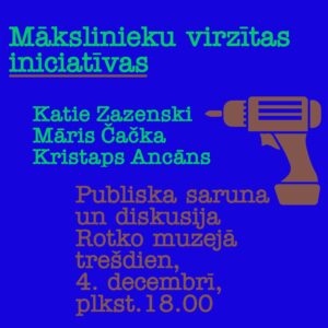 Publiska saruna par mākslinieku virzītām iniciatīvām un to kritisko lomu kultūras un ekonomikas attīstībā Latvijā un Austrumeiropā Rotko Muzejā