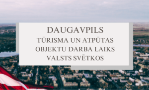 Daugavpils tūrisma, kultūras un atpūtas objektu darba laiks Valsts svētkos