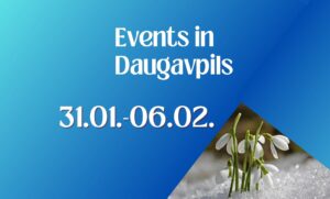 Events in Daugavpils from 31st January to 06th February