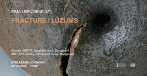 Rimas Leipuvienės (Lietuva) izstāde “FRACTURE/LŪZUMS” galerijā “4METRI”