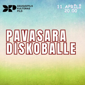 “Pavasara diskoballe” Daugavpils Kultūras pilī